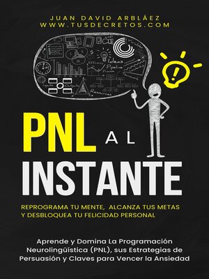 cover image of PNL Al Instante--Programación Neurolingüística  Para Reprograma Tu Mente, Alcanzar Tus Metas  Y Desbloquear Tu Felicidad Personal